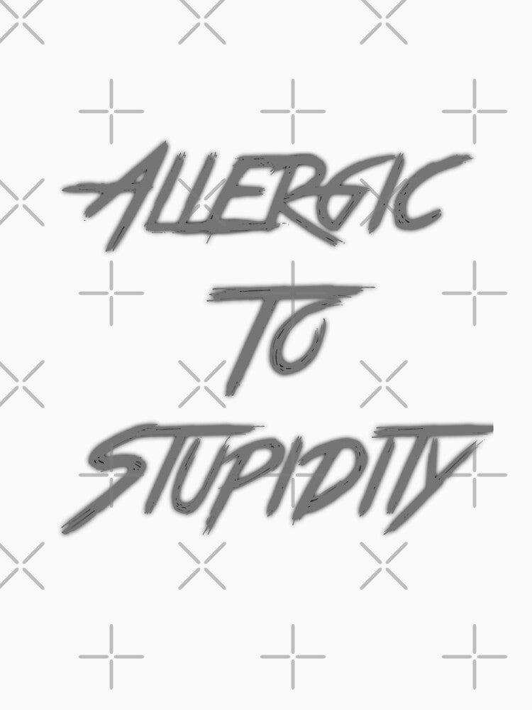 Allergic to Stupidity by girishf Unisex