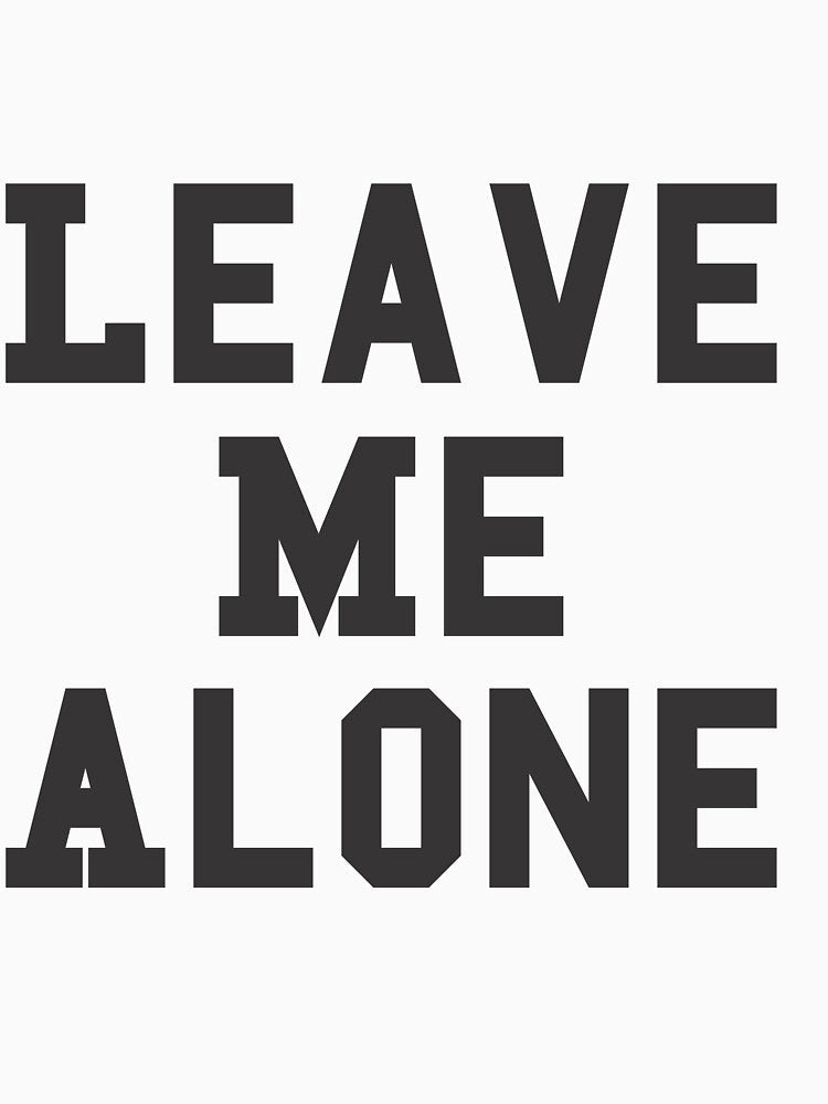 Leave Me Alone by fbfashion Unisex