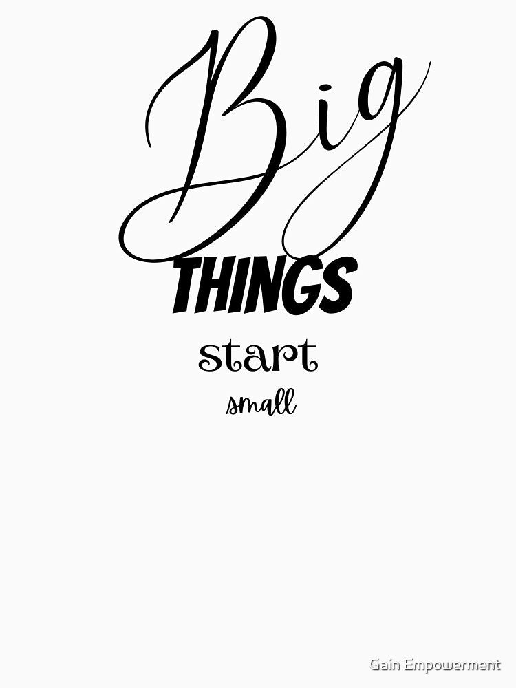 Big things start small by Gain Empowerment Unisex