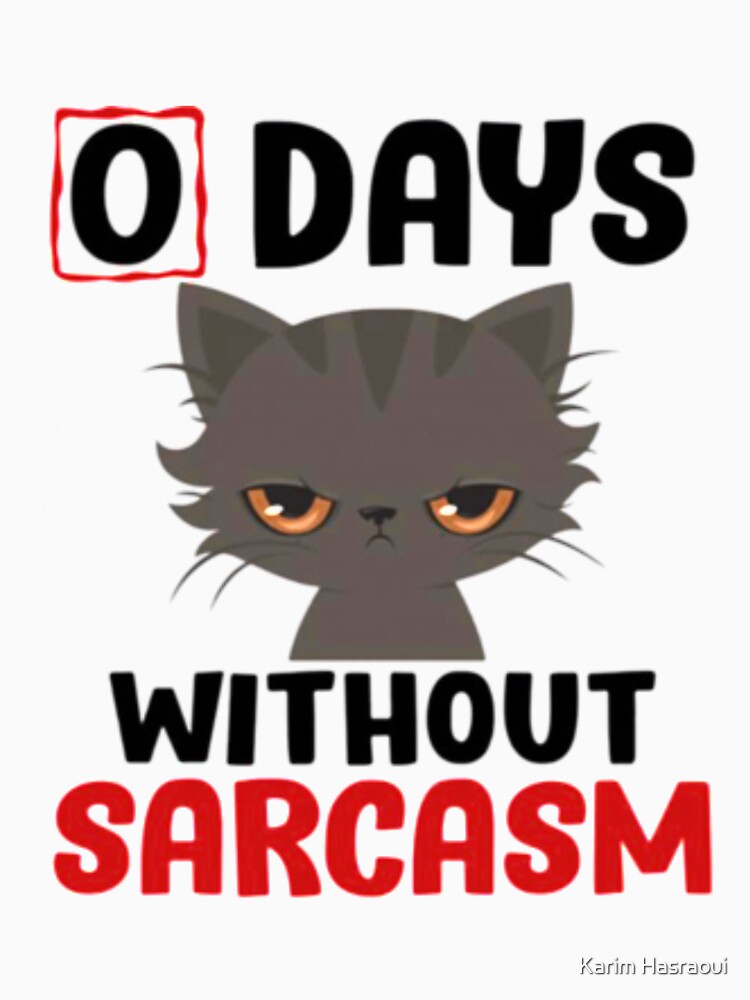 0 days without sarcasm funny shirt by Karim Hasraoui Unisex