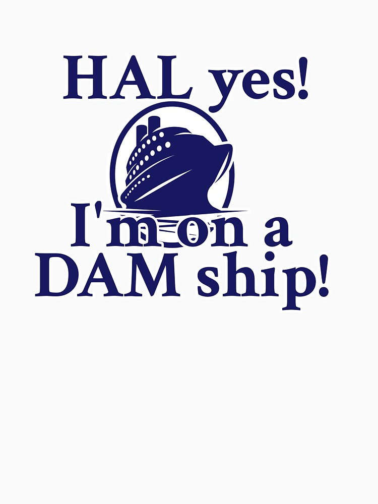 Holland America Line - I'm on a DAM ship! by Digital Studio D Unisex