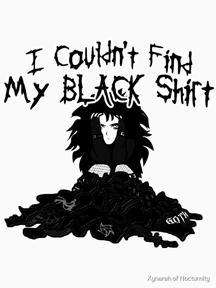 I Couldn't Find My Black Shirt - Goth Girl Problems by Xynarah of Nocturnity Unisex