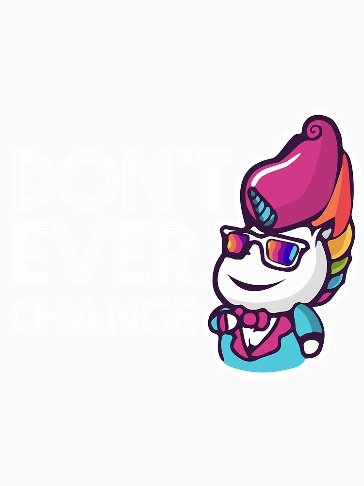 Don't Ever Change Unicorn by AllStarMerch Unisex