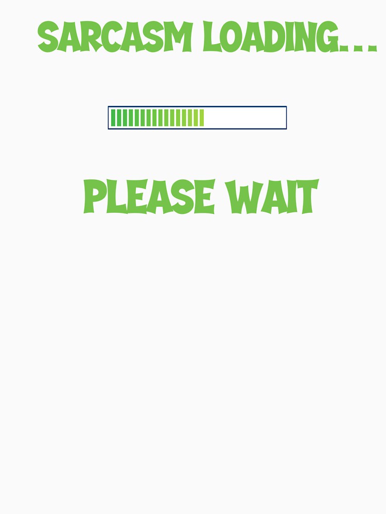 Sarcasm Loading… Please Wait – Funny Men’s Humor Design by Maggiepeshop Unisex
