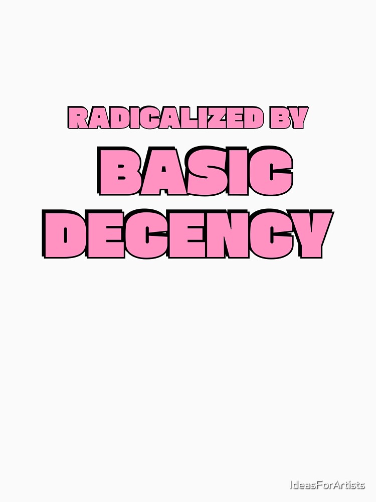 Radicalized By Basic Decency - Pink Social Justice Slogan by Inspirationmotivation Unisex