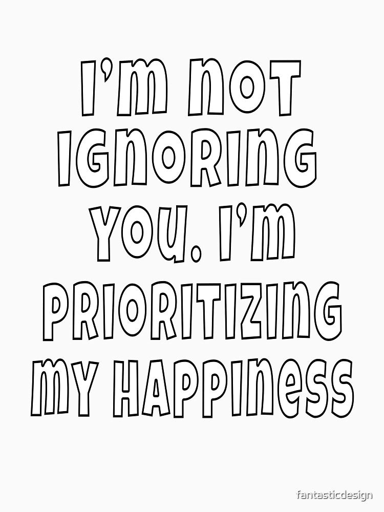Funny Sarcastic Humor I’m Not Ignoring You by fantasticdesign Unisex