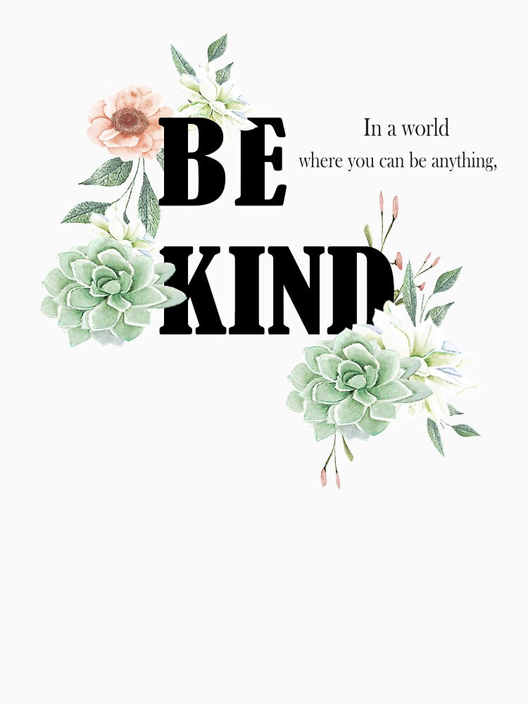 In a world where you can be anything, be kind by latiendadearyam