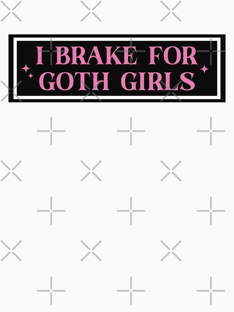 I Brake For Goth Girls by KMIKBAL7 Unisex
