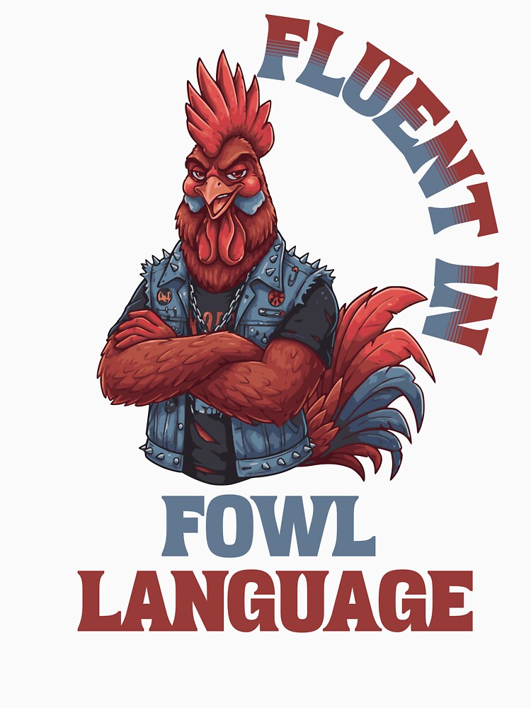 Fluent In Fowl Language - Sarcastic Humor by Chaotic Joy Unisex