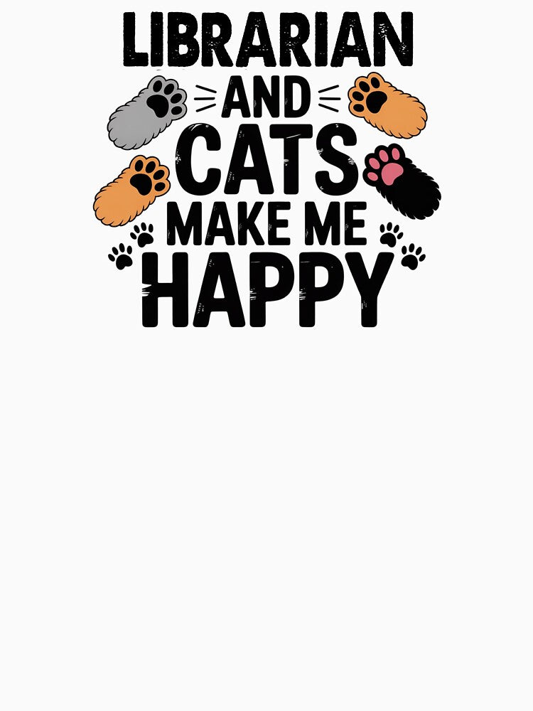 Librarian And Cats Make Me Happy - Funny Librarian Cats Lover by Oussinc