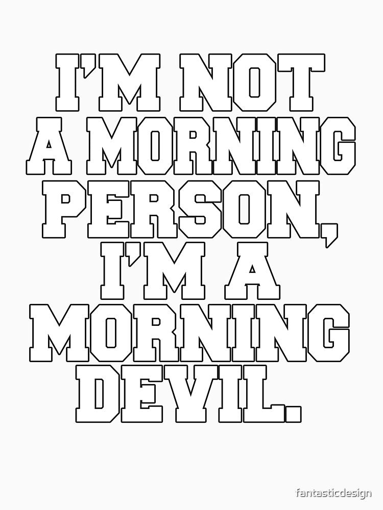 Funny Sarcastic Humor I'm Not A Morning Person, I'm A Morning Devil by fantasticdesign Unisex