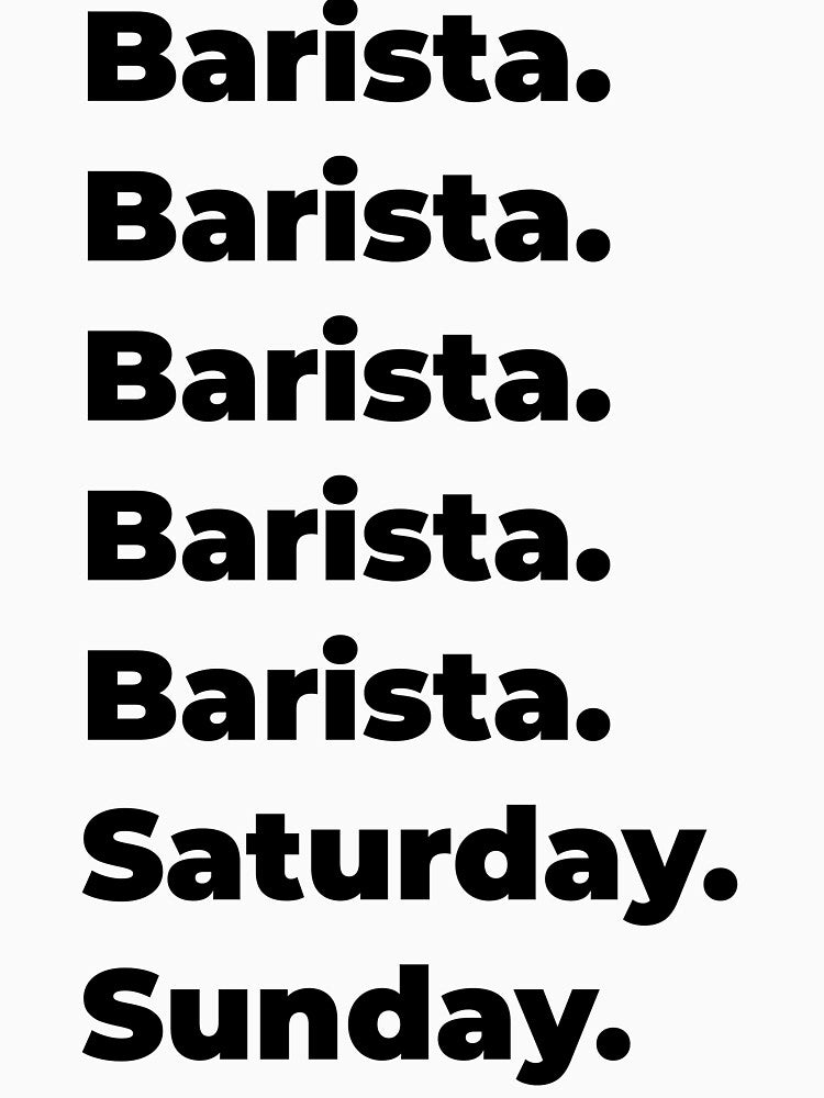 Barista funny workweek by SVPOD