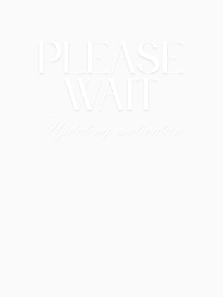 Please Wait, Updating Motivation by JokeAndStyle Unisex