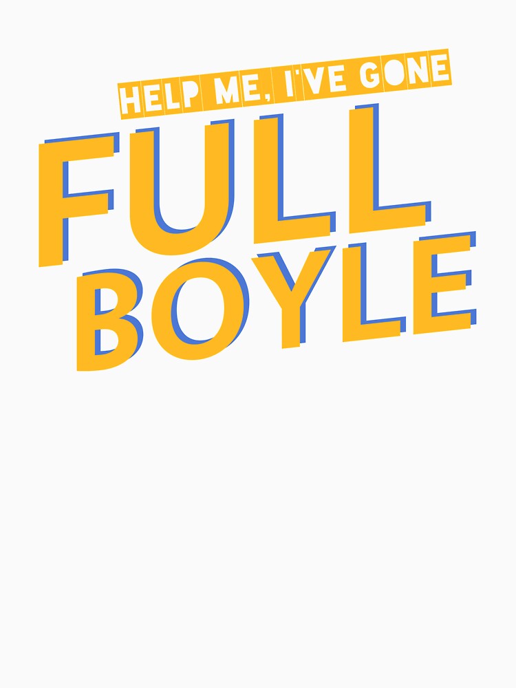 I Have Gone Full Boyle Funny Quote Sitcom TV Show Humor by sillyquestions Unisex