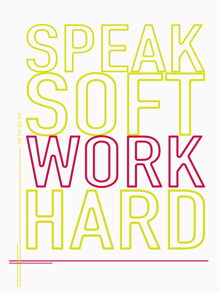 Speak Soft Work Hard by Hero Prod Unisex