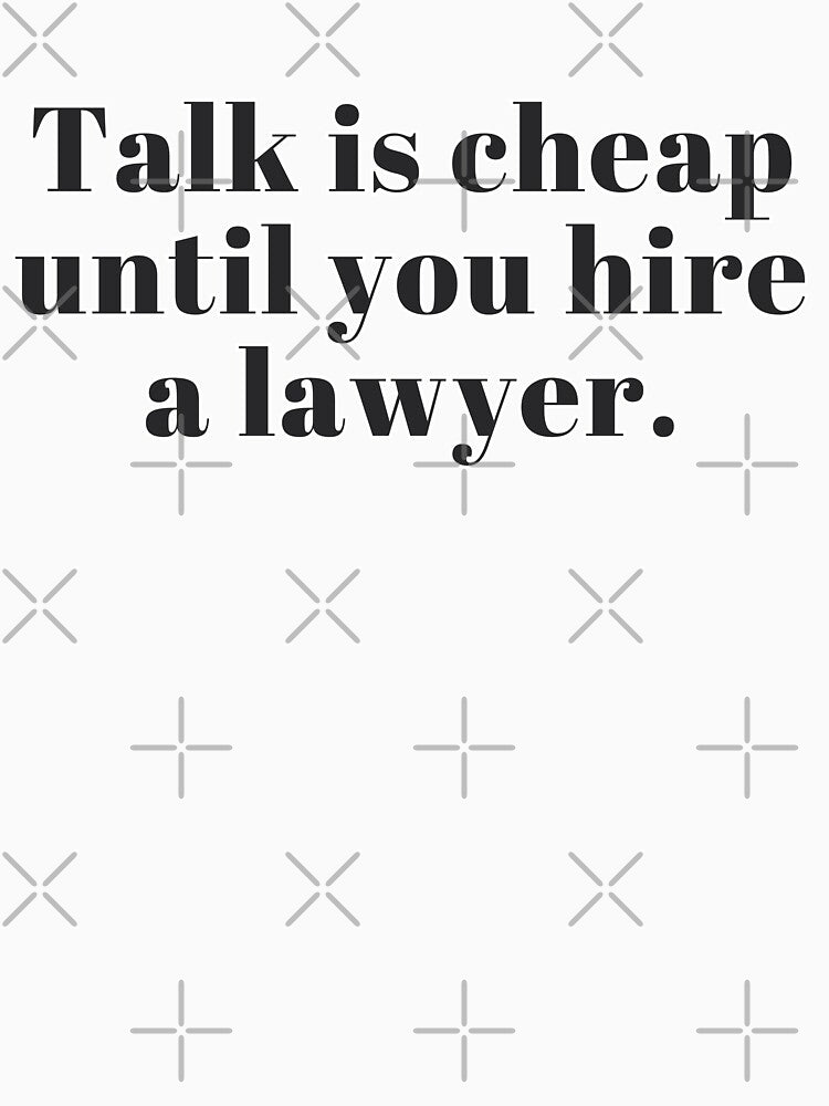 Talk Is Cheap Until You Hire a Lawyer by DankThreads Unisex