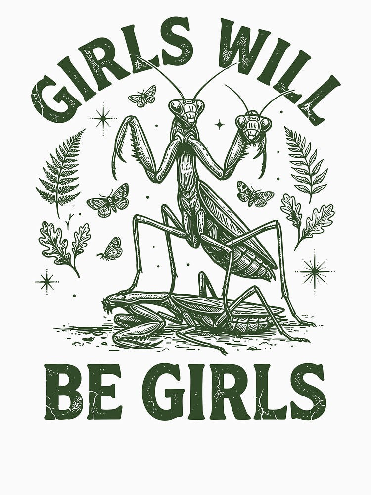 Girls Will Be Girls Praying Mantis by Luxuriouss Unisex