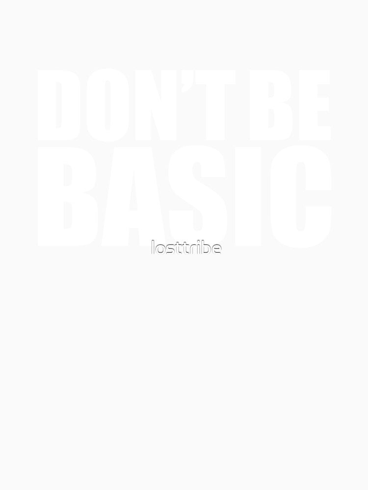 Don't be Basic DNB Social Media Hashtag Meme by losttribe Unisex