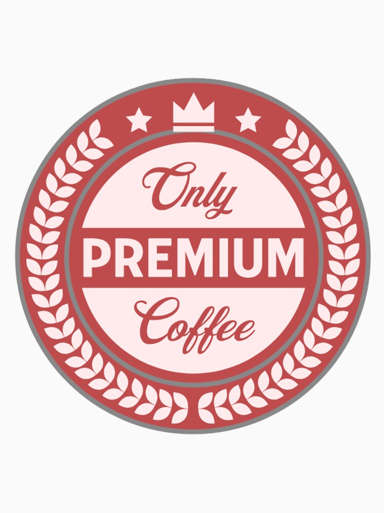 Only Premium Coffee by BT-Tees Unisex