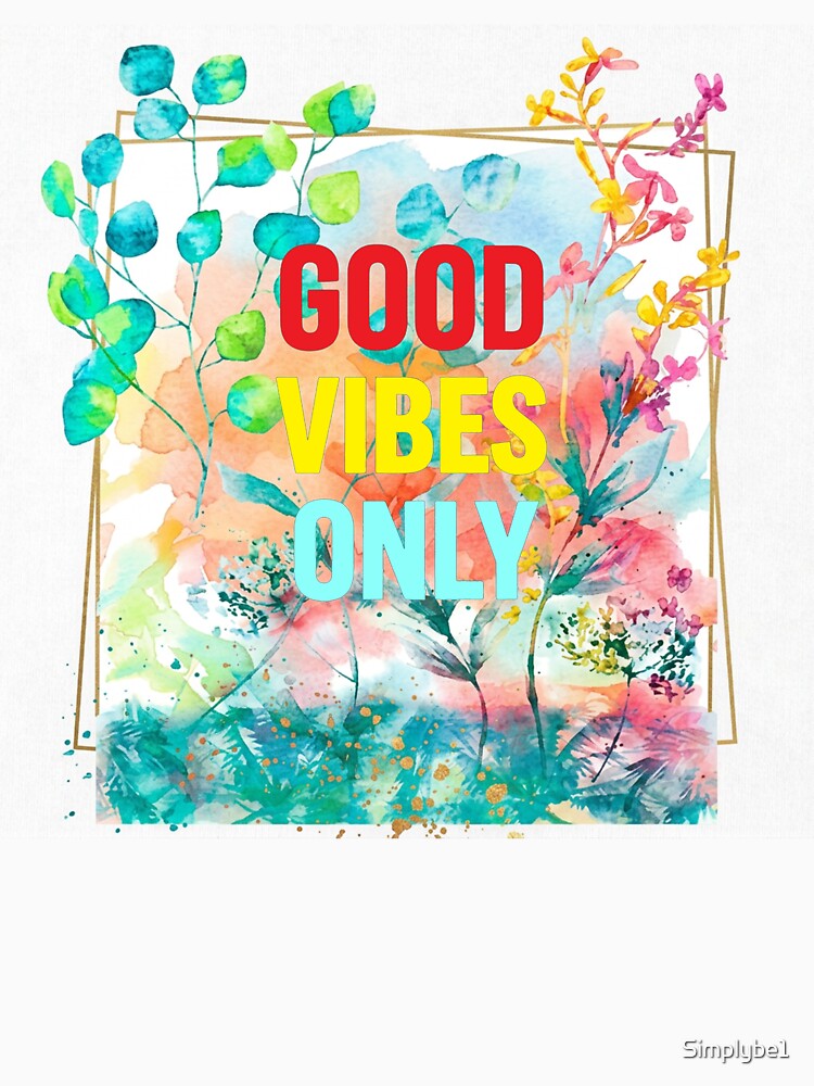 Good Vibes Only - Vibrant Colors by Simplybe1