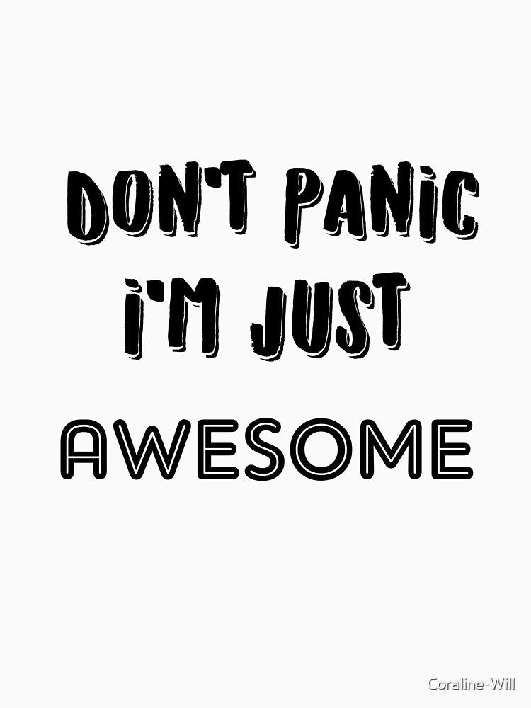 Don't Panic I'm Just Awesome by Coraline-Will Unisex