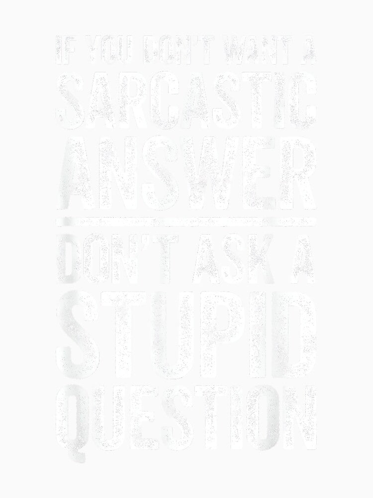 If You Don't Want A Sarcastic Answer Shirt Novelty Sarcastic by NatalieCWilk Unisex