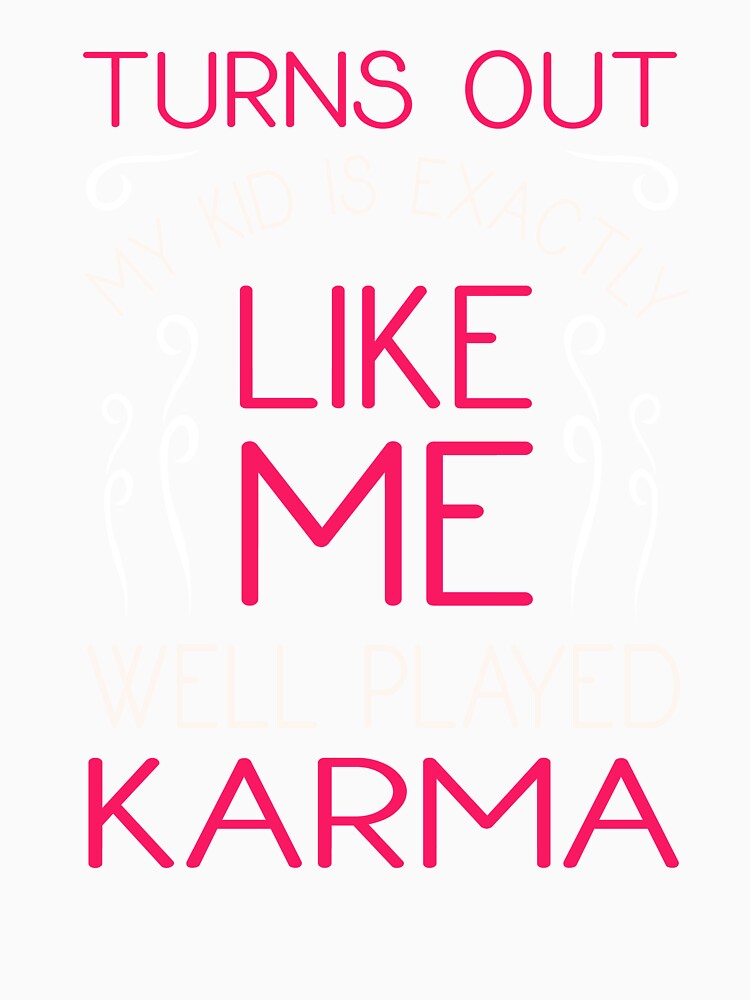 Parents Karma Funny Having Kids Quote Parenthood Humor by sillyquestions Unisex
