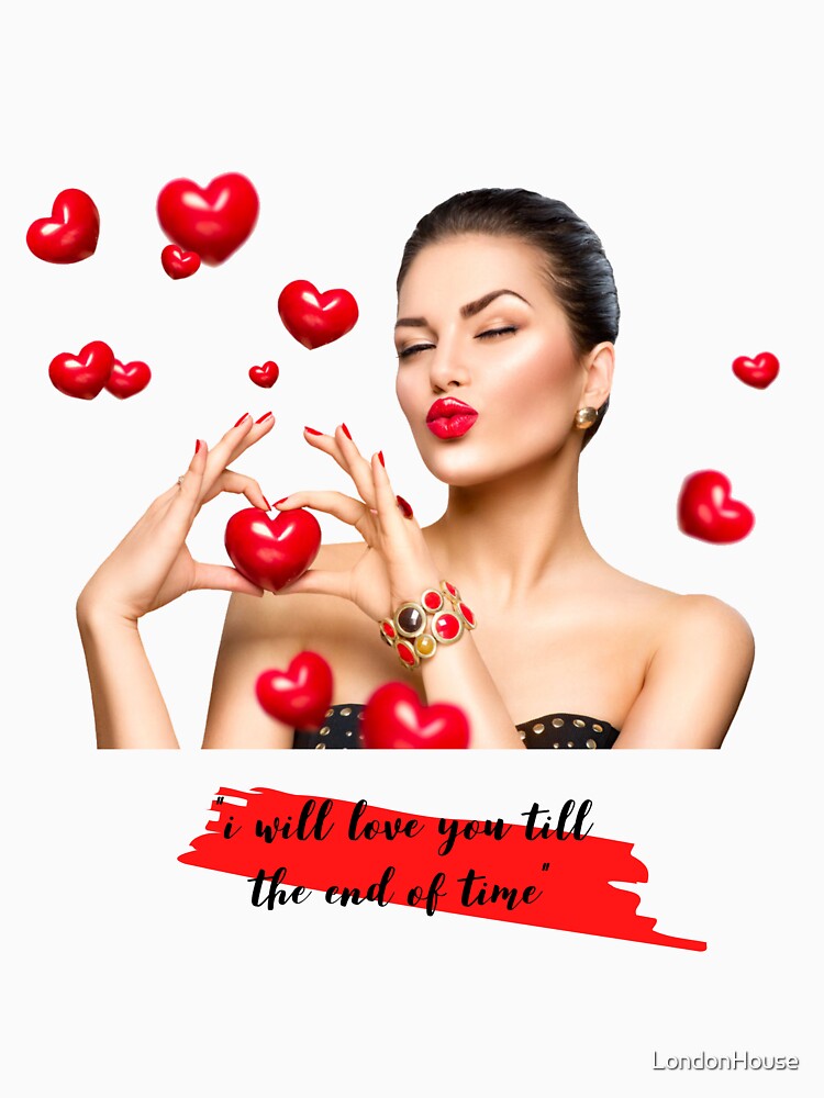 "I Will Love You Till The End Of Time" by LondonHouse Unisex