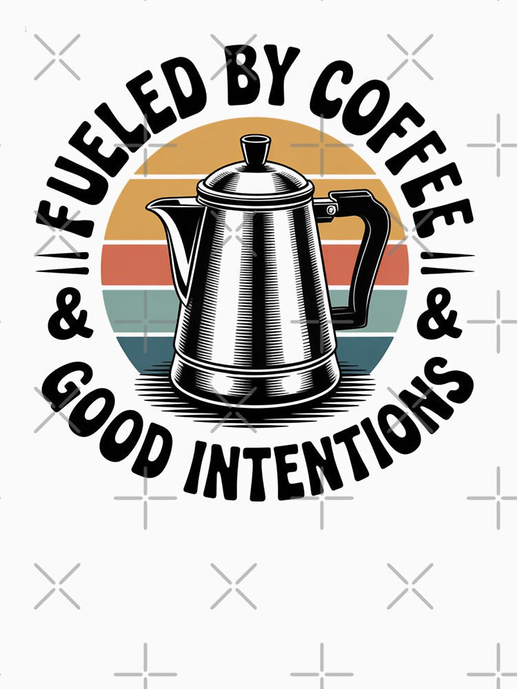 Fueled by Coffee & Good Intentions by Clothesbest Unisex