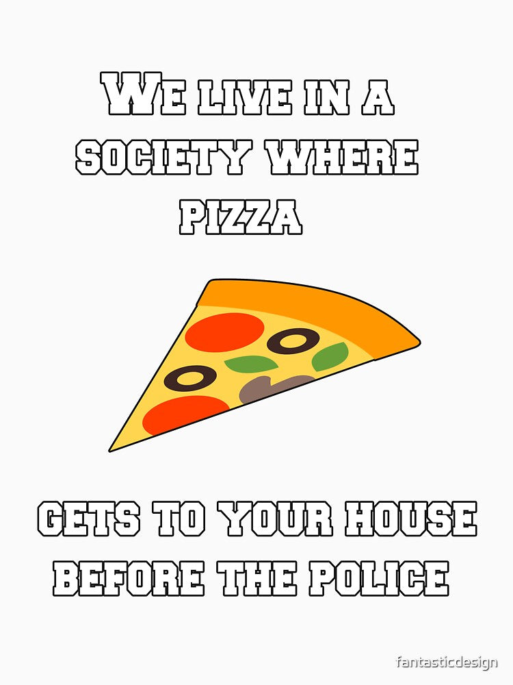 Funny Sarcastic Humor We Live In A Society Where Pizza by fantasticdesign Unisex