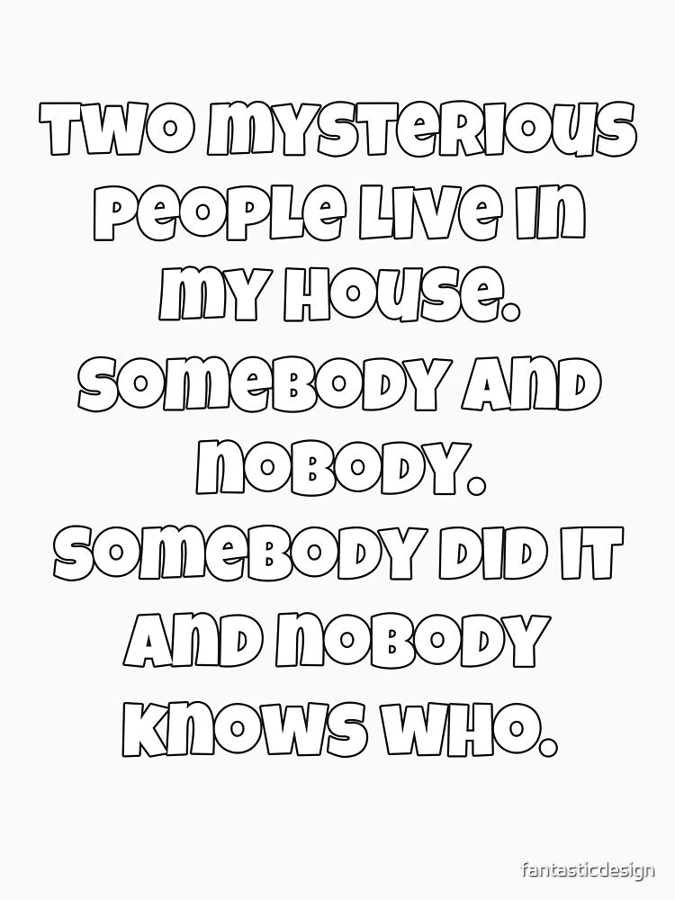 Funny Sarcastic Humor Two Mysterious People Live In My House by fantasticdesign Unisex