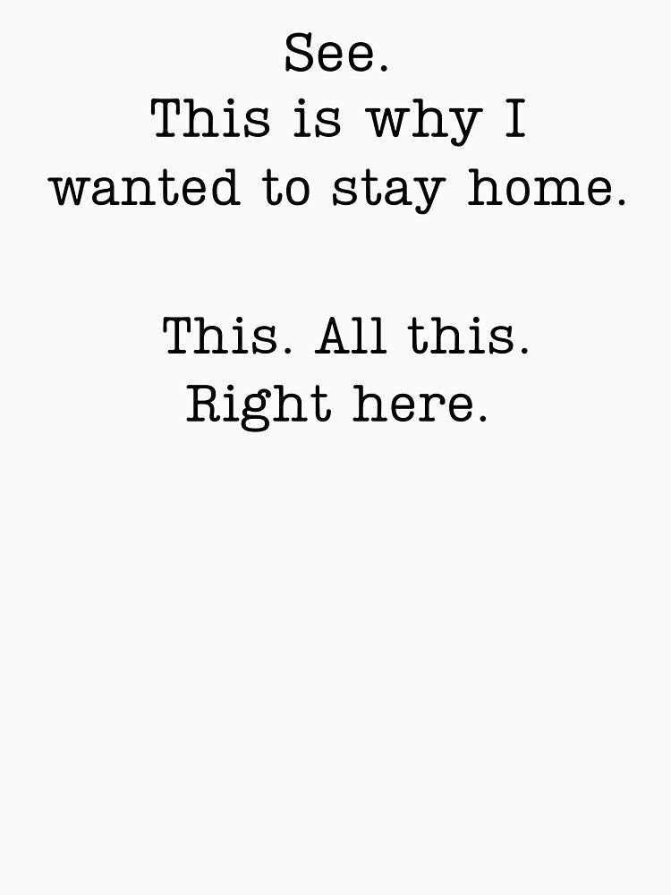 See This Is Why I Wanted To Stay Home This All This Right Here by krystalRomanart Unisex