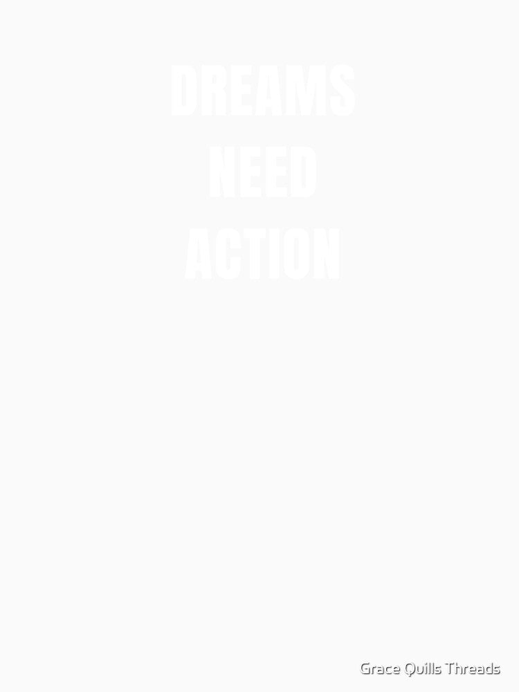 Dreams need action t shirt by Grace Quills Threads Unisex