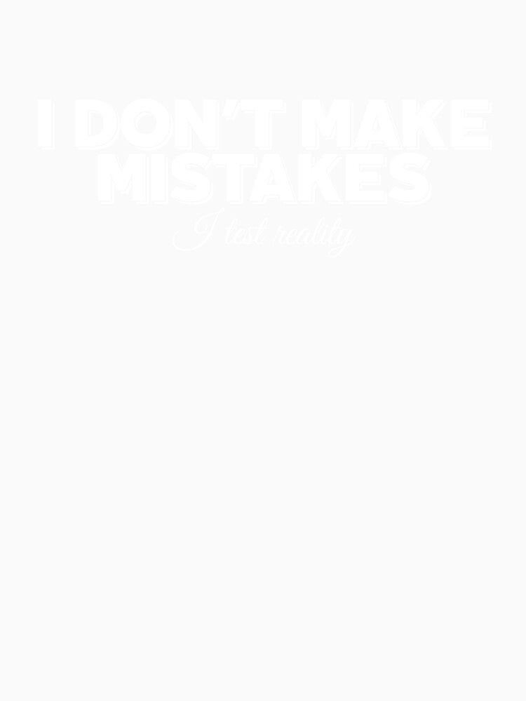 I Don’t Make Mistakes, Show Distance Without Talking by JokeAndStyle Unisex