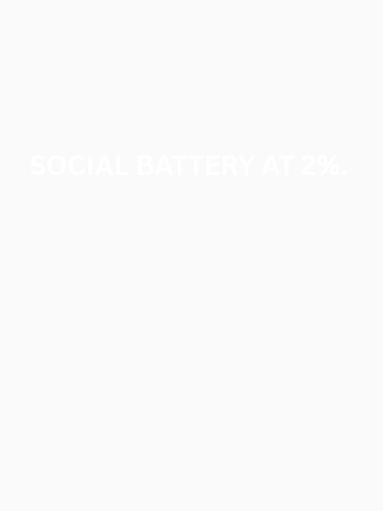 Social batery at 2% by Ohshirtco Unisex