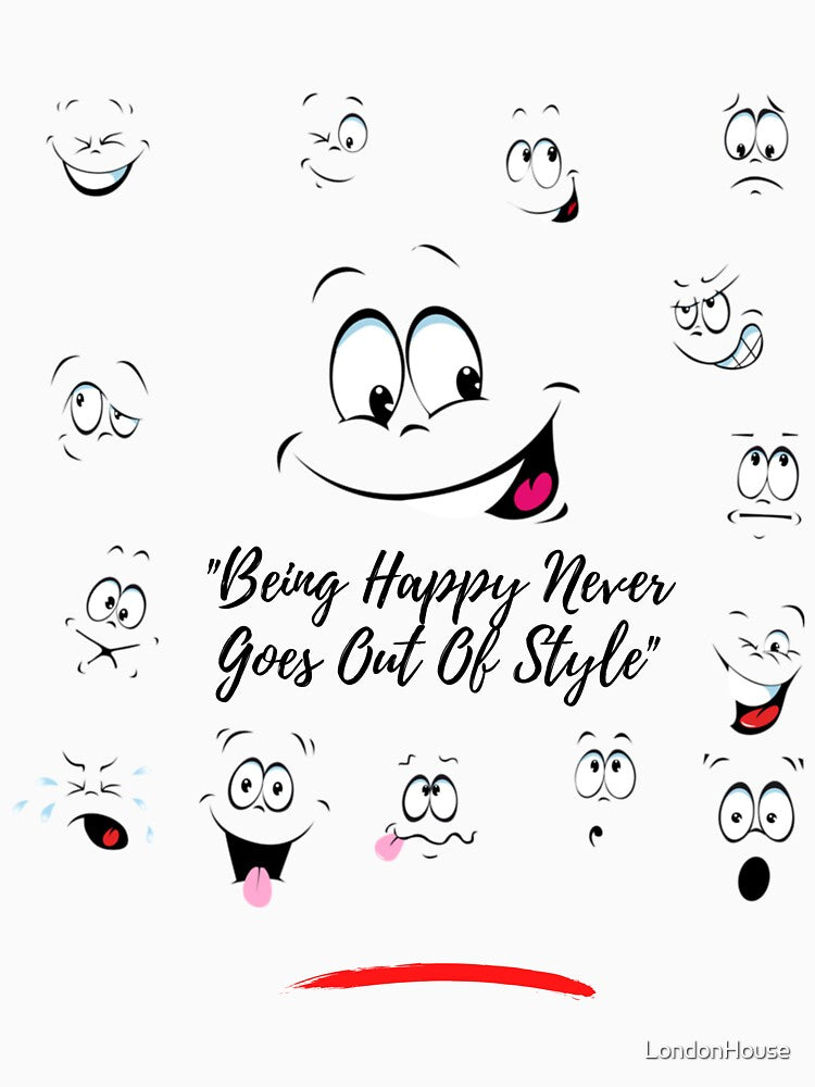 "Being Happy Never Goes Out Of Style" by LondonHouse Unisex