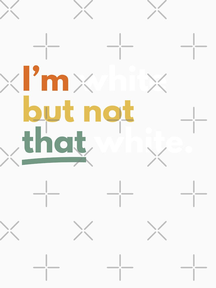 I’m White But Not That White Meme by Dondonmart Unisex