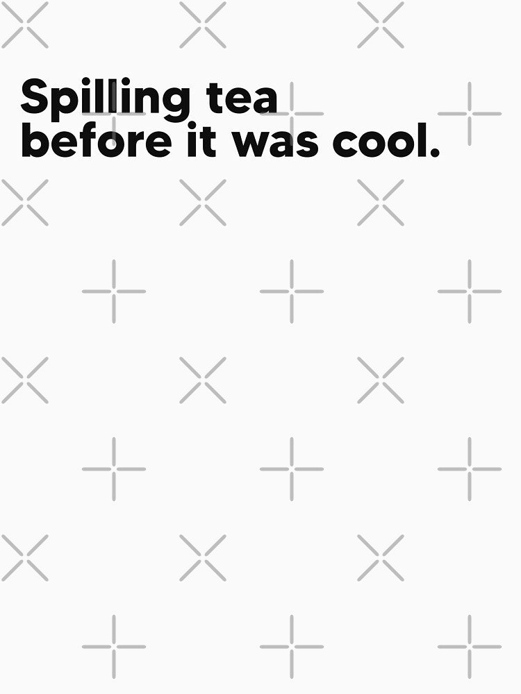 Spilling tea before it was cool by Lateef Prints Unisex