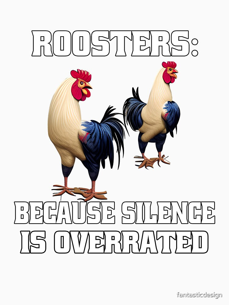 Funny Chicken Farmer Humor Roosters: Because Silence Is Overrated by fantasticdesign Unisex