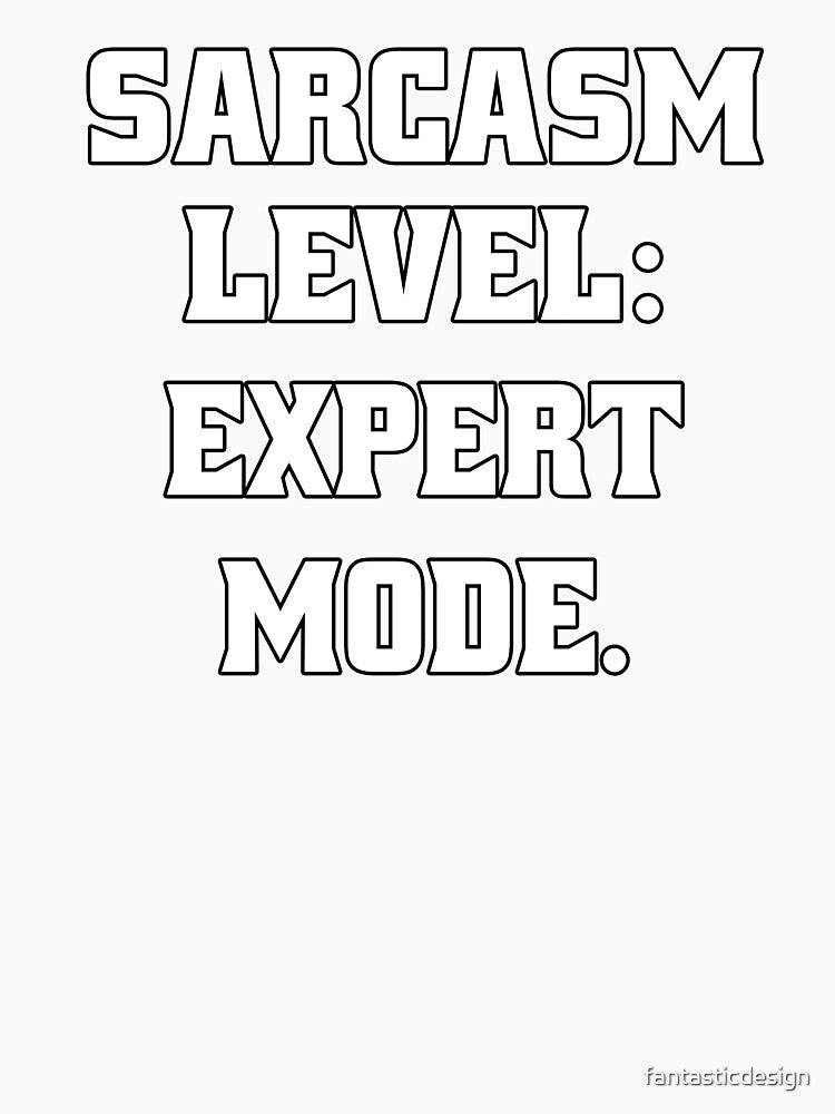 Funny Sarcastic Humor Sarcasm Level: Expert Mode by fantasticdesign Unisex