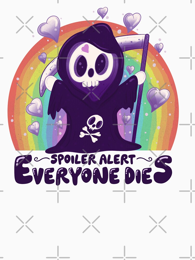 Spoiler alert: everyone dies by Jess.a.creates Unisex