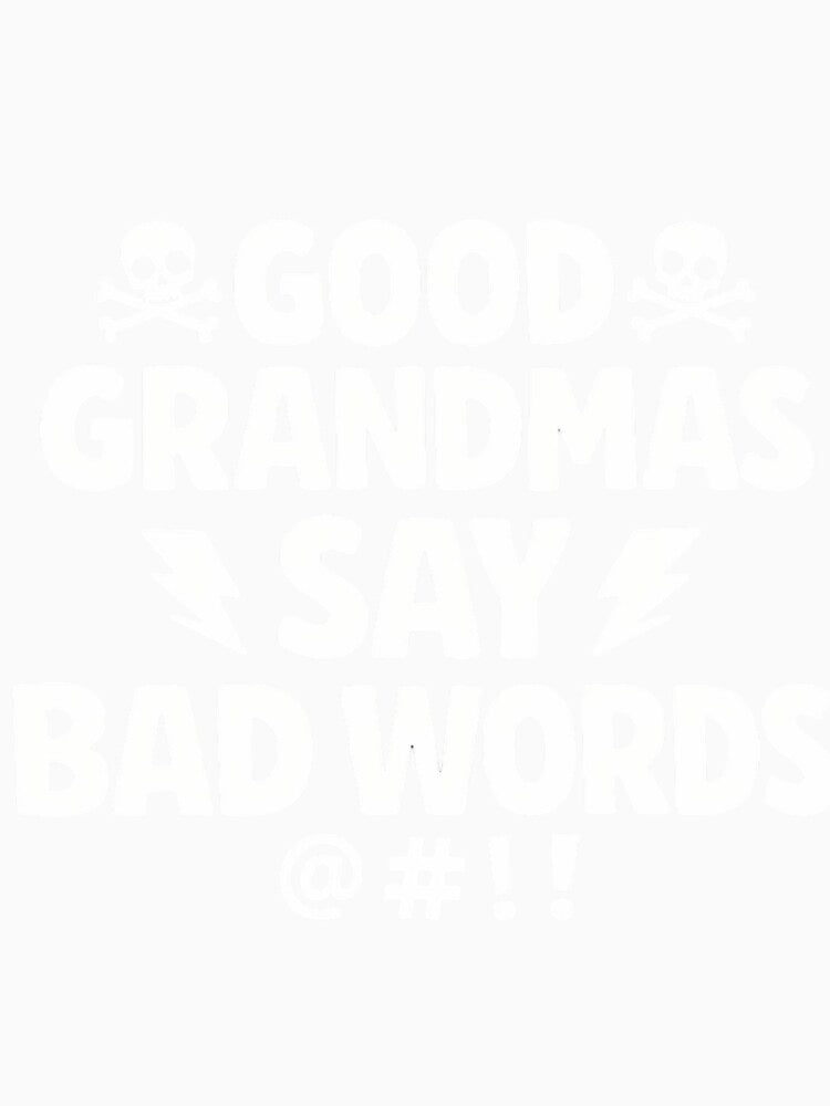 Good Grandmas Say Bad Words Cheeky Saying Art by dsingstyle