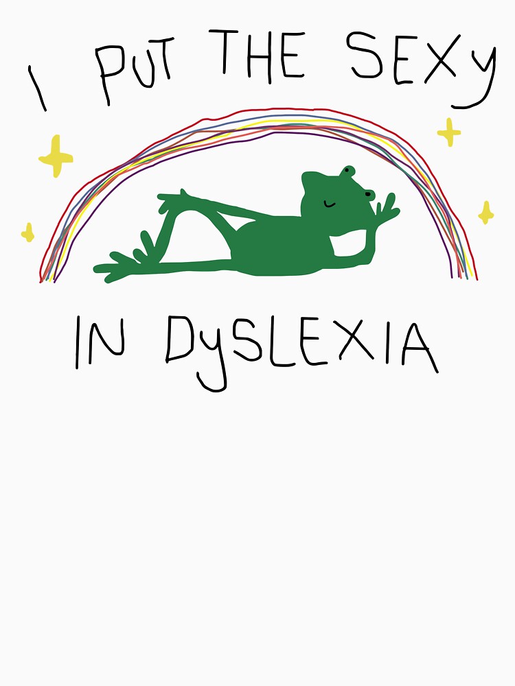 I Put The Sexy In Dyslexia by Luxuriouss Unisex
