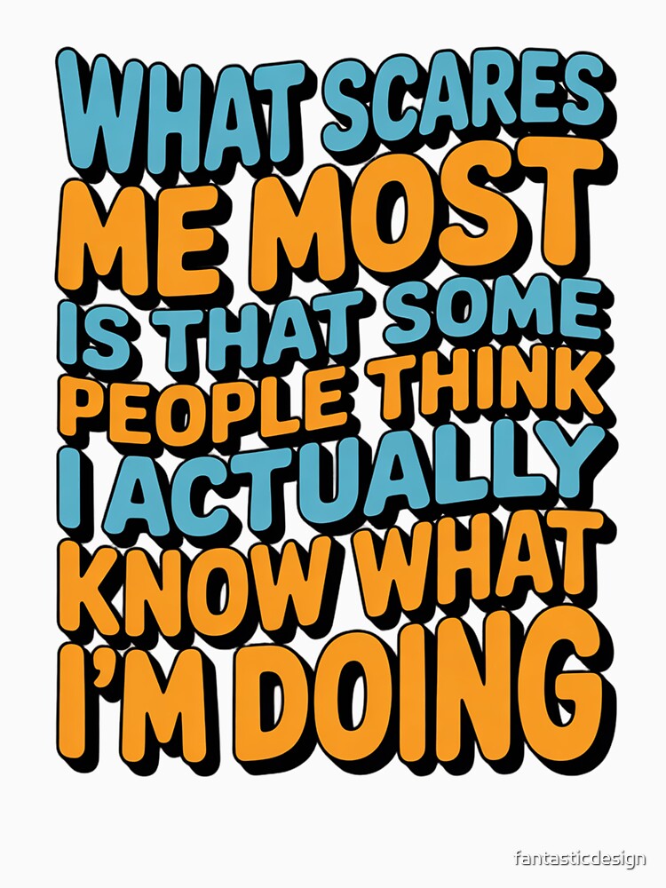 Sarcastic Funny Humor Art Design What Scares Me Most Is That Some People by fantasticdesign