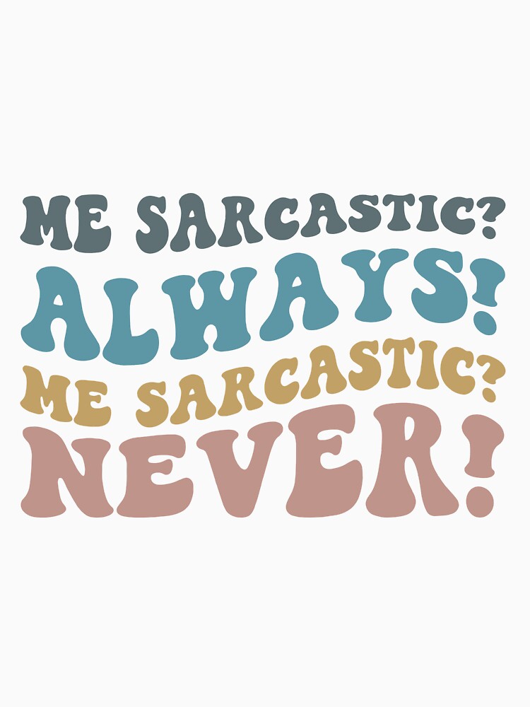 Me sarcastic always Me sarcastic never by RedStormCrafts Unisex