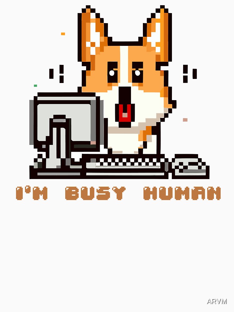 Corgi puppy sitting on a computer with the phrase ''I´m Busy Human'' by ARVM Unisex