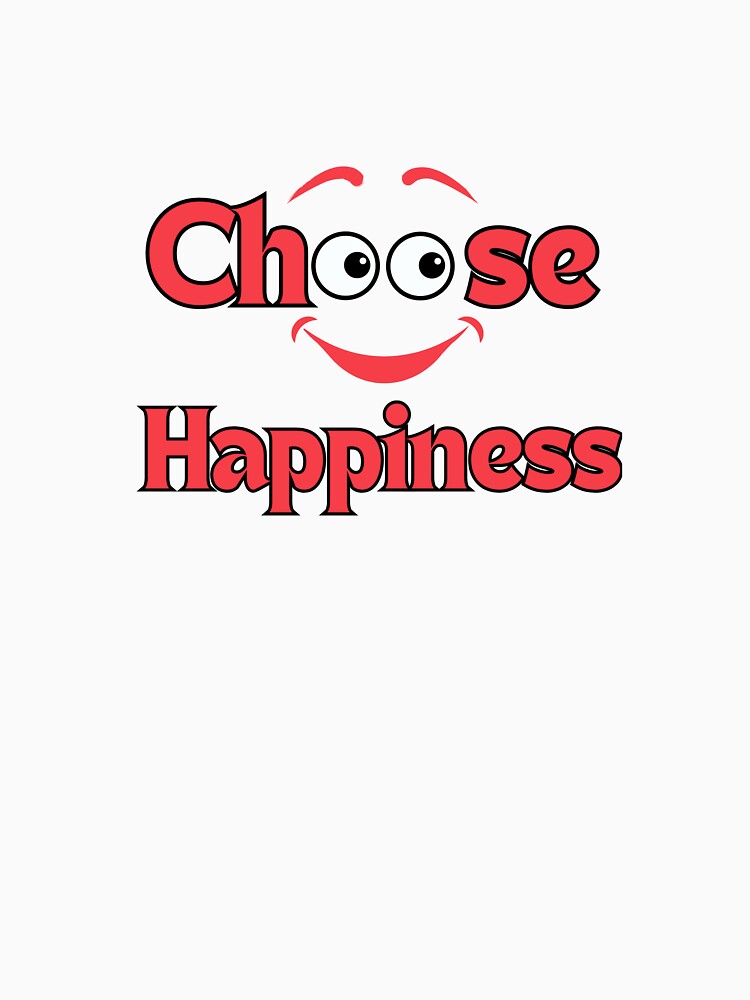 Choose Happiness by TRENDYBYNAHLA Unisex