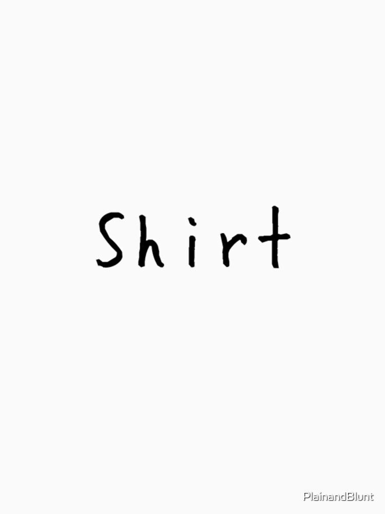 Shirt by PlainandBlunt Unisex