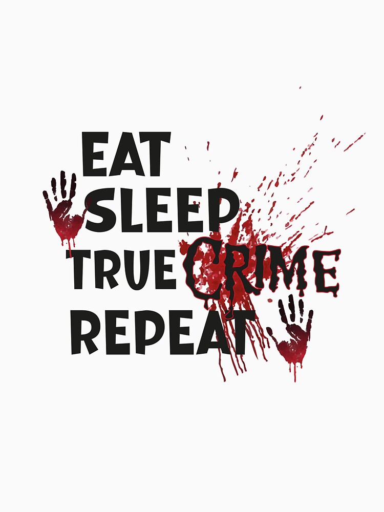 Eat Sleep True Crime Repeat Classic T-Shirt by AdOmar
