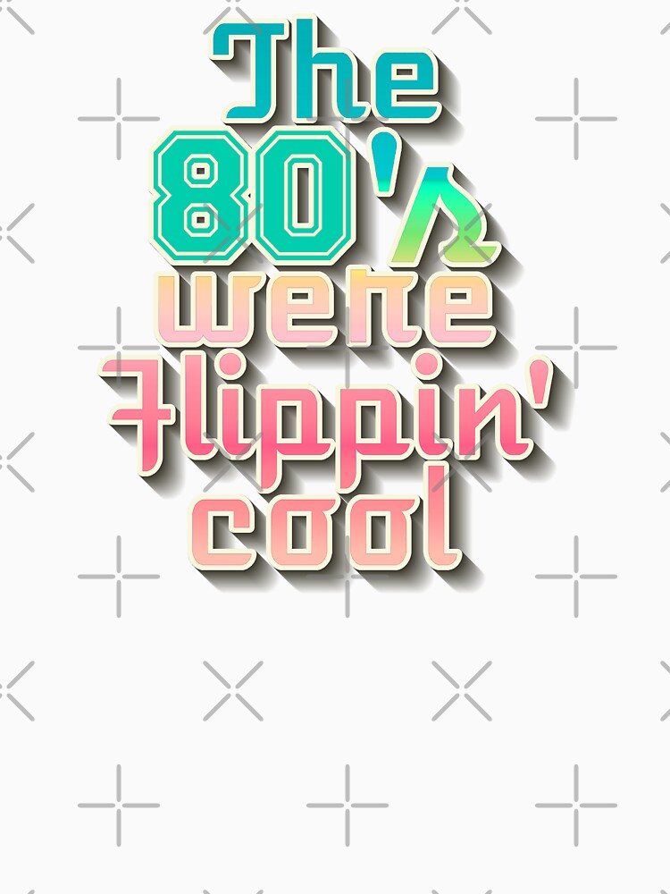 Pastel The 80's Were Flippin' Cool, Colorful Fun Retro Style Design by TrulyEpoque Unisex